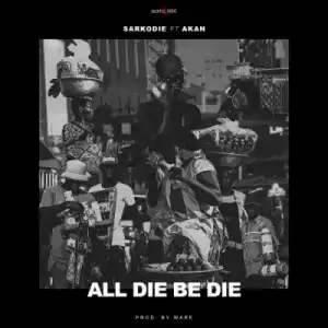 Sarkodie - All Die Be Die ft. Akan